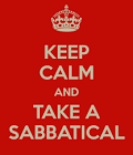KEEP CALM AND TAKE A SABBATICAL - KEEP CALM AND CARRY ON Image.