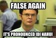 false again its pronounced idi nahui - Dwight False - 3p88s2