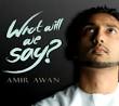 ... Amir Awan' - What Will We Say ... - images?q=tbn:ANd9GcTmsJ1Ew8gKoiQzYcyu-lD-1CkgPGSWDwjXDQ4KNyWUO1FiEeLO1x3Rpw