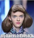 My hair is a ball sack