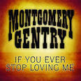 File:Montgomery Gentry - If You Ever Stop Loving Me.jpg ...