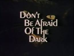 Dont Be Afraid of The Dark