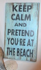 Keep Calm And Pretend You Are At The Beach, Coastal Decor, Beach ...