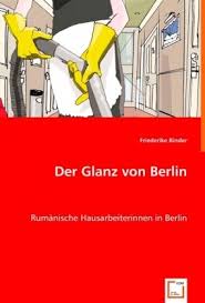 Friederike Binder: Der Glanz von Berlin: Rumänische Hausarbeiterinnen - Friederike-Binder-Der-Glanz-von-Berlin-Rumaenische-Hausarbeiterinnen-in-Berlin