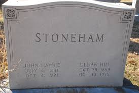... Dec 29 1829 - Aug 03 1884 Stoneham, John Haynie Jul 04 1881 - Oct 04 1921 Double stone with Lillian Hill Stoneham ... - StonehamJohnHaynieLillianHill