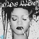 Do ya hear me now? No love, no love, no love allowed - Rihanna-–-No-Love-Allowed