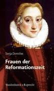 <b>Sonja Domröse</b>: Frauen der Reformationszeit: Gelehrt, mutig und glaubensfest - Sonja-Domroese-Frauen-der-Reformationszeit-Gelehrt-mutig-und-glaubensfest-