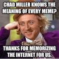 chad miller knows the meaning of every meme thanks for memo - Creepy Wonka - 3of1hs