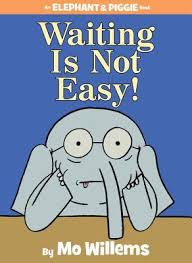 Image result for waiting is not easy elephant and piggie