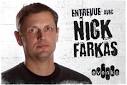 J'ai eu la chance de rencontrer Nick Farkas, Directeur, ... - entrevue_nick_header