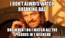 i don't always watch breaking bad - but when i do i watch all the ... - i-dont-always-llfkr9