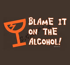 Blame it on the Alcohol