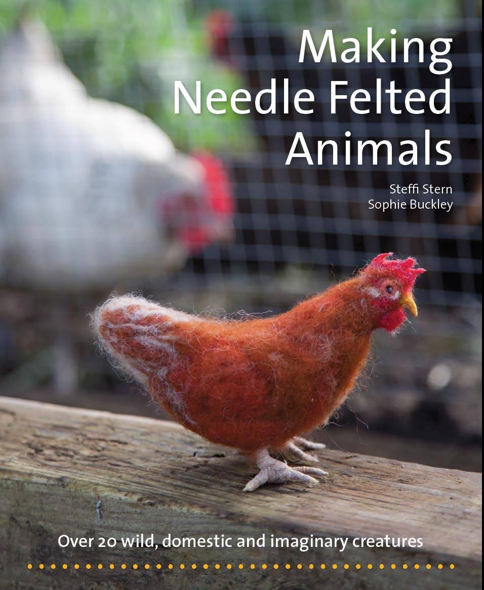 Making Needle Felted Animals: Over 20 Wild, Domestic and Imaginary Creatures [Book]