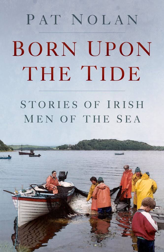 Born Upon the Tide: Stories of Irish Men of the Sea - Pat Nolan