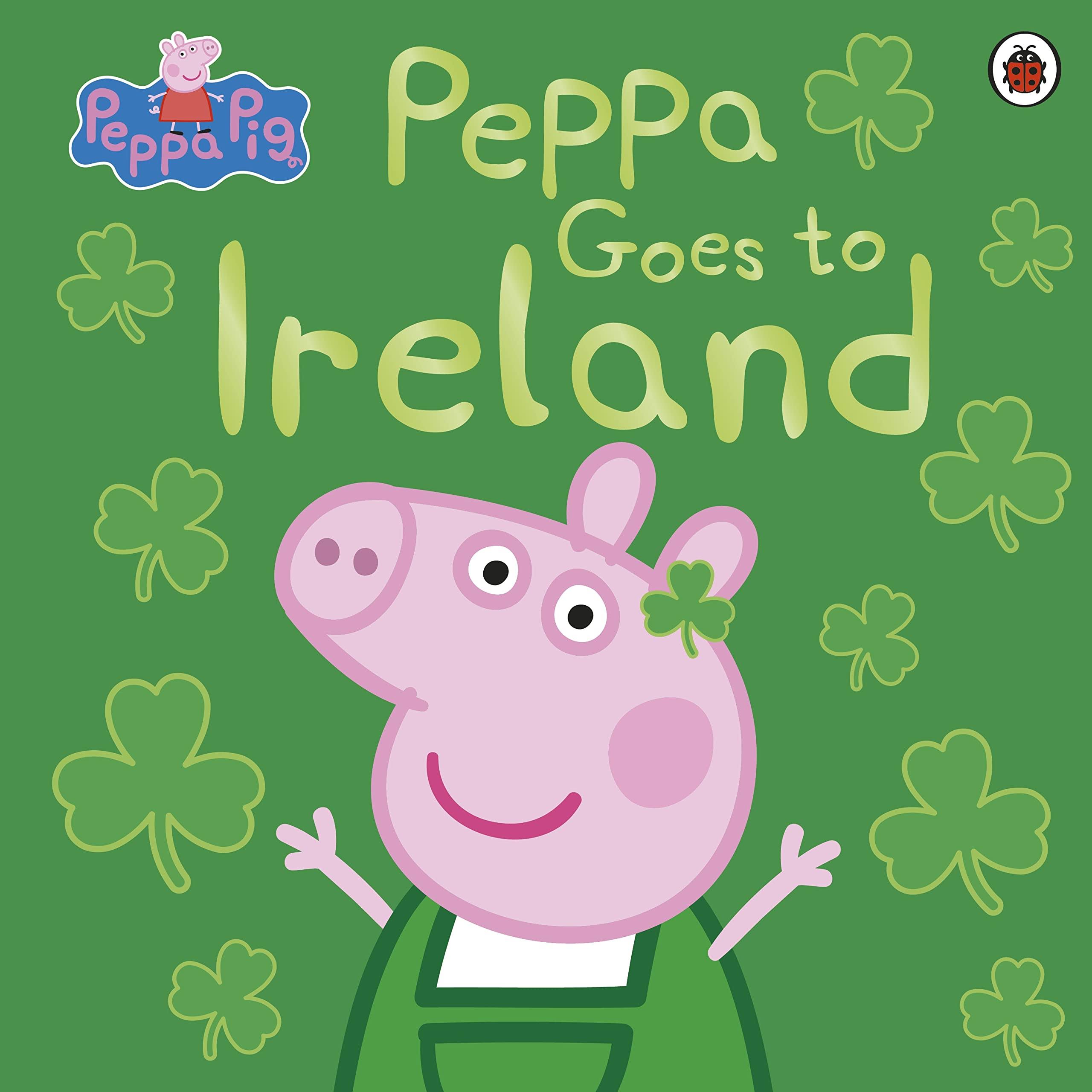 Peppa Pig: Peppa Goes to Ireland [Book]