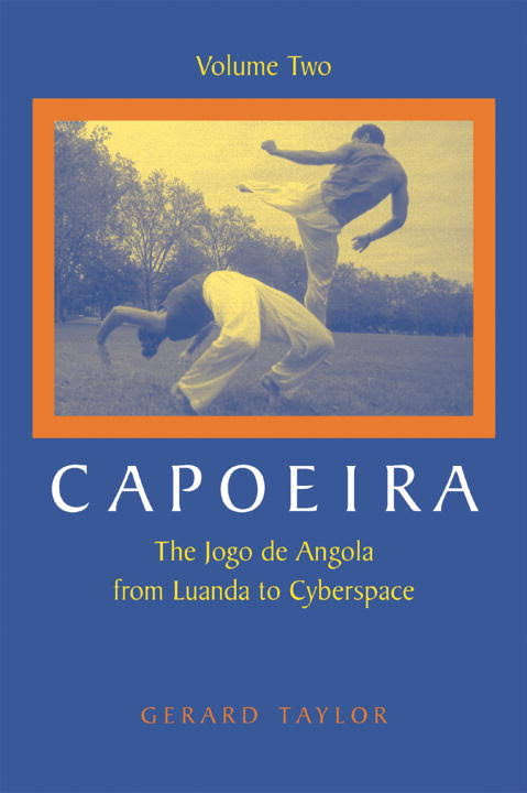 Capoeira: The Jogo de Angola from Luanda to Cyberspace, Volume 2