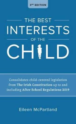 The Best Interests of the Child: Interpreting Irish Child Legislation [Book]
