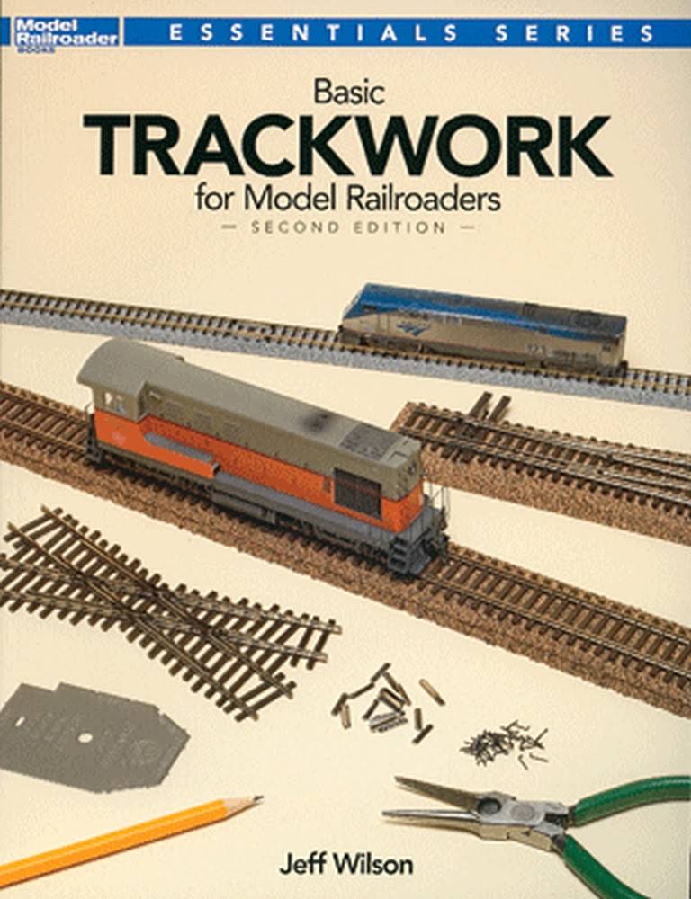 Basic Trackwork For Model Railroaders 2nd Edition - Jeff Wilson