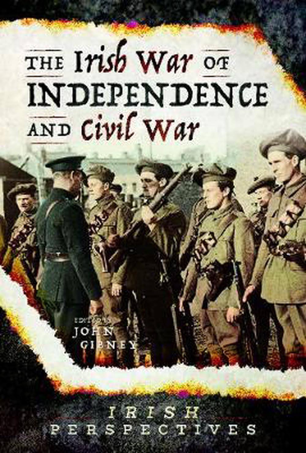 The Irish War of Independence and Civil War By John Gibney (Hardback)