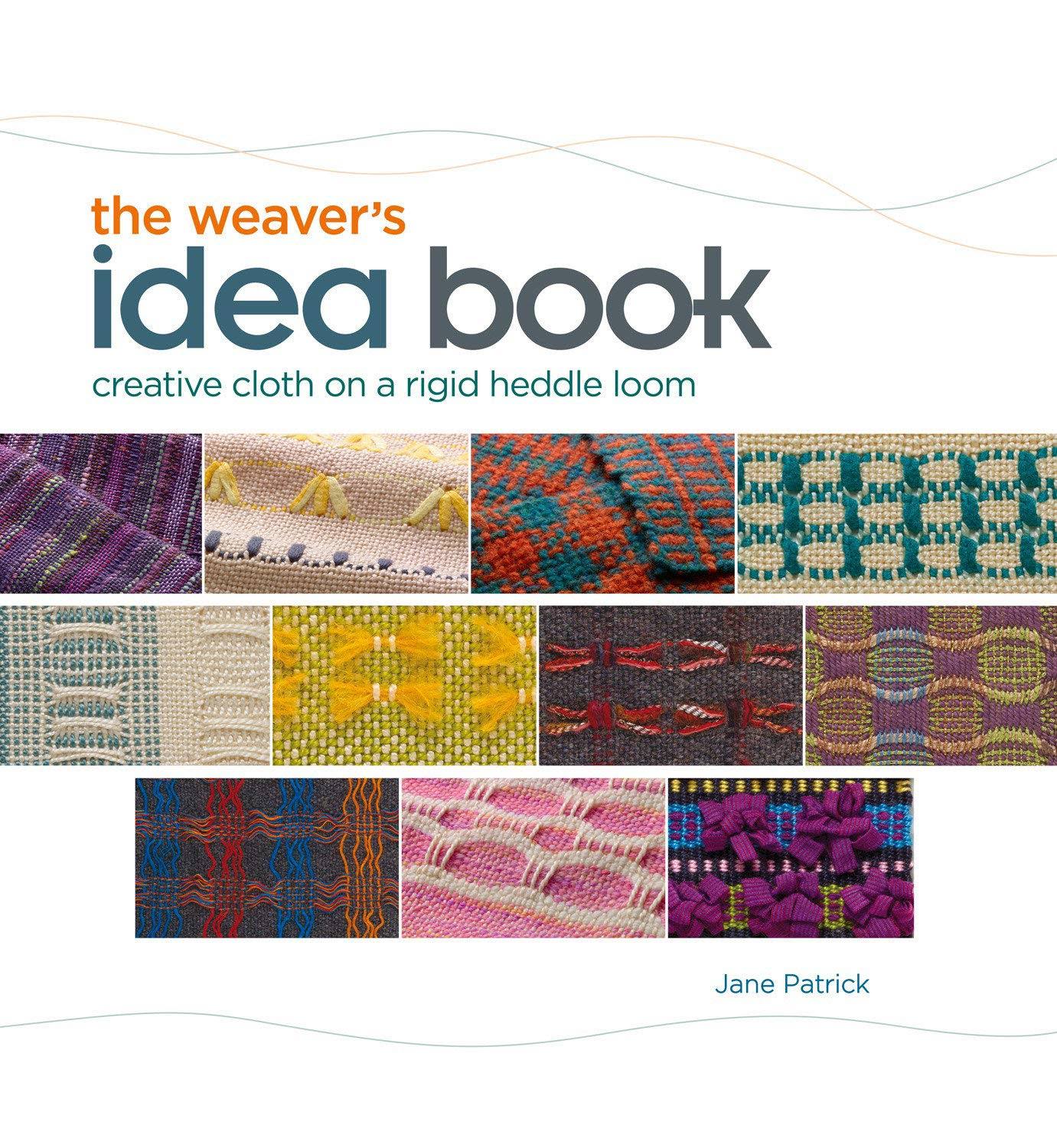 The Weaver's Idea Book: Creative Cloth on a Rigid Heddle Loom [Book]
