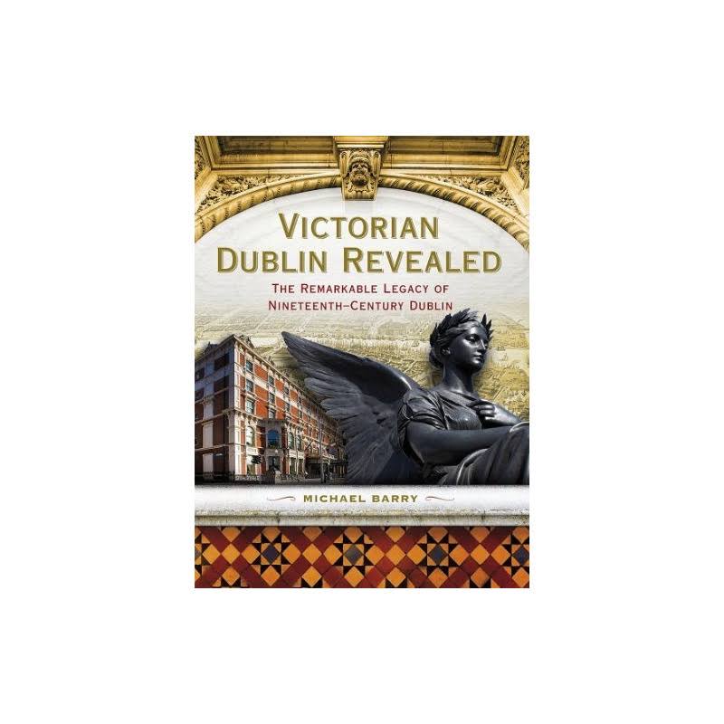 Victorian Dublin Revealed - Michael Barry