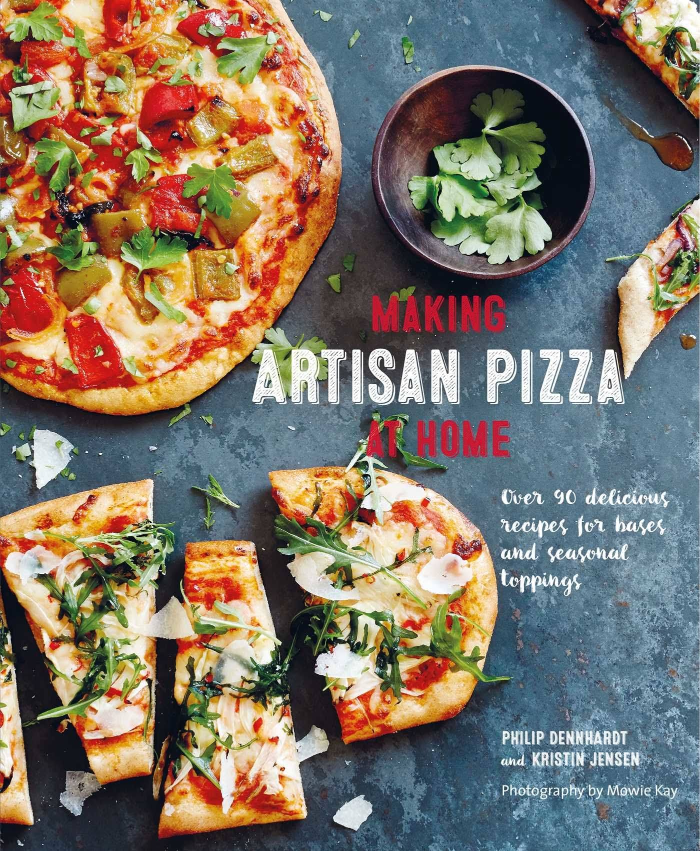 Making Artisan Pizza at Home: Over 90 Delicious Recipes for Bases and Seasonal Toppings [Book]