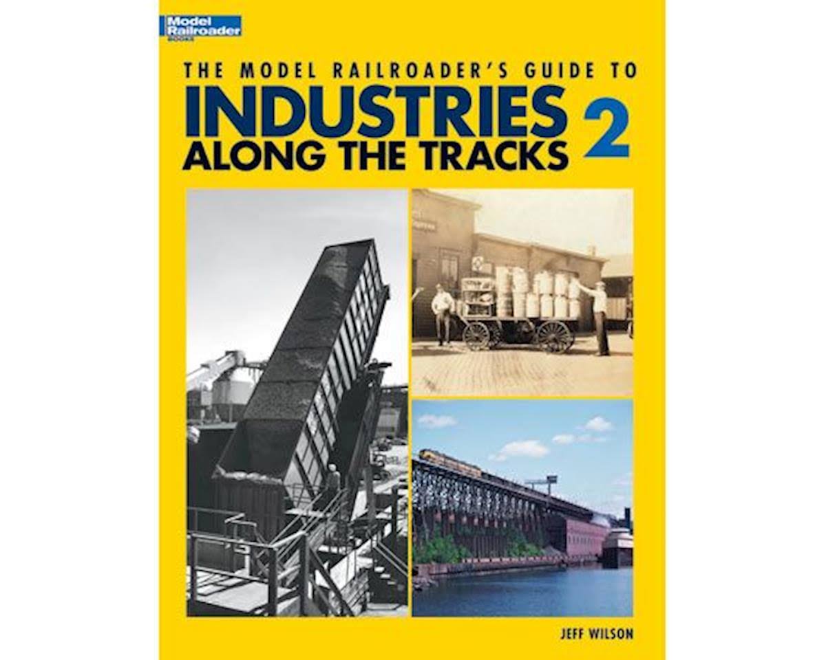 Model Railroader's Guide to Industries Along the Tracks II - Jeff Wilson