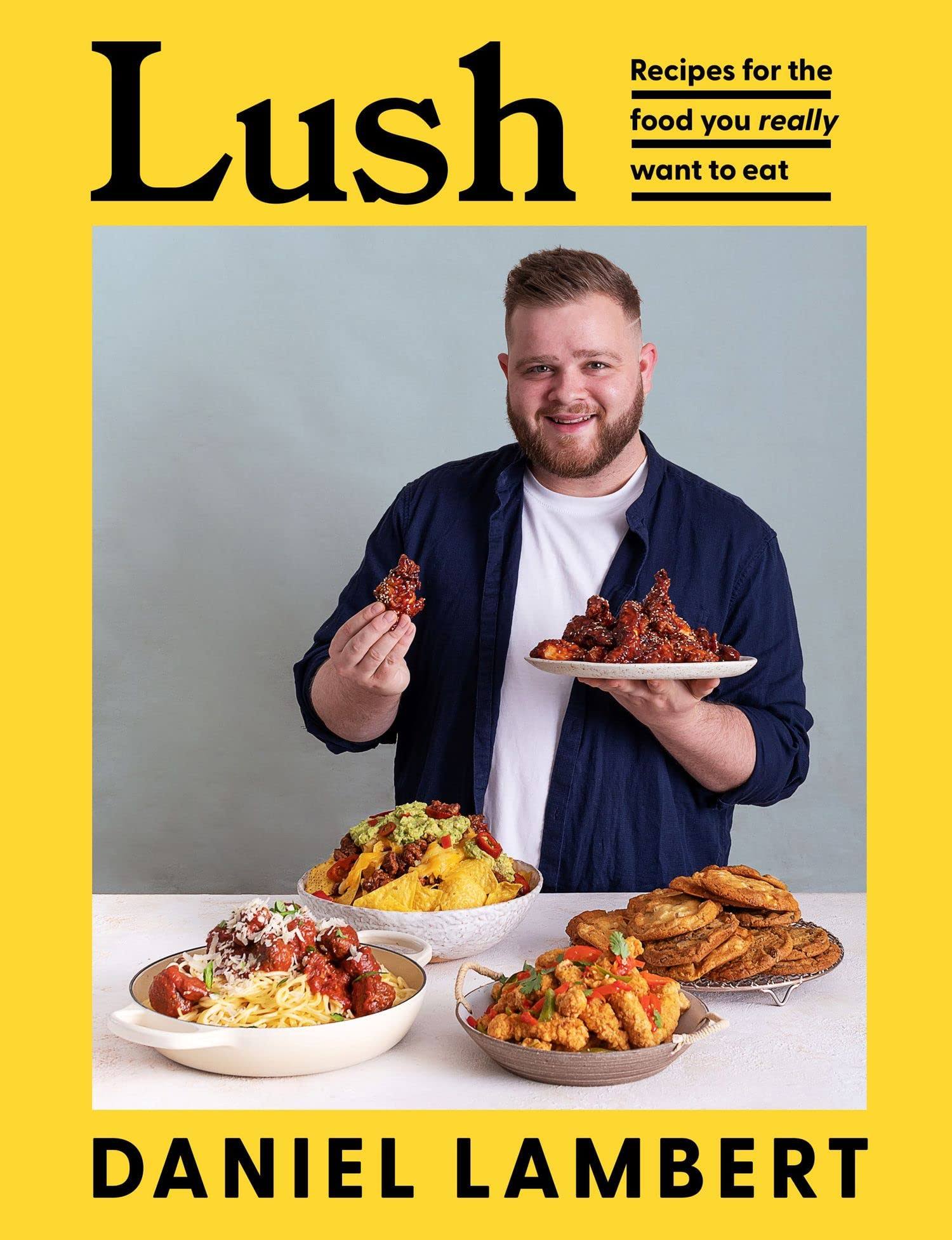 Lush: Recipes for the Food You Really Want to Eat [Book]