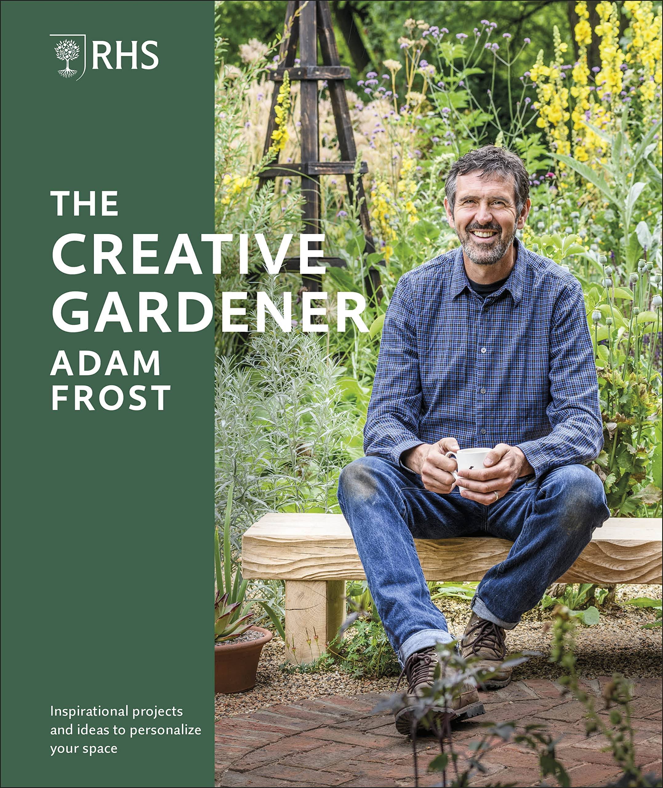 RHS the Creative Gardener: Inspiration and Advice to Create the Space You Want [Book]