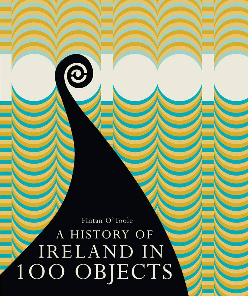 A History Of Ireland In 100 Objects - Fintan O'toole