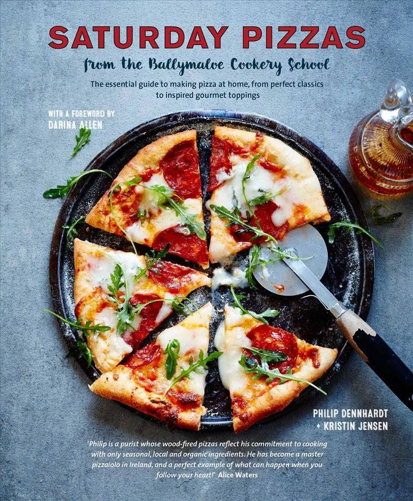 Saturday Pizzas from the Ballymaloe Cookery School: The Essential Guide to Making Pizza at Home, from Perfect Classics to Inspired Gourmet Toppings - Philip Dennhardt and Kristin Jensen