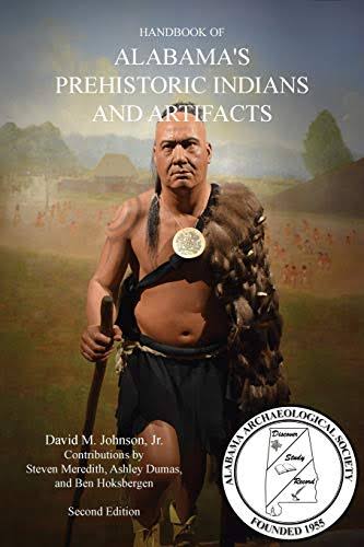 HANDBOOK OF ALABAMA'S PREHISTORIC INDIANS AND ARTIFACTS (2nd Ed.) [Book]