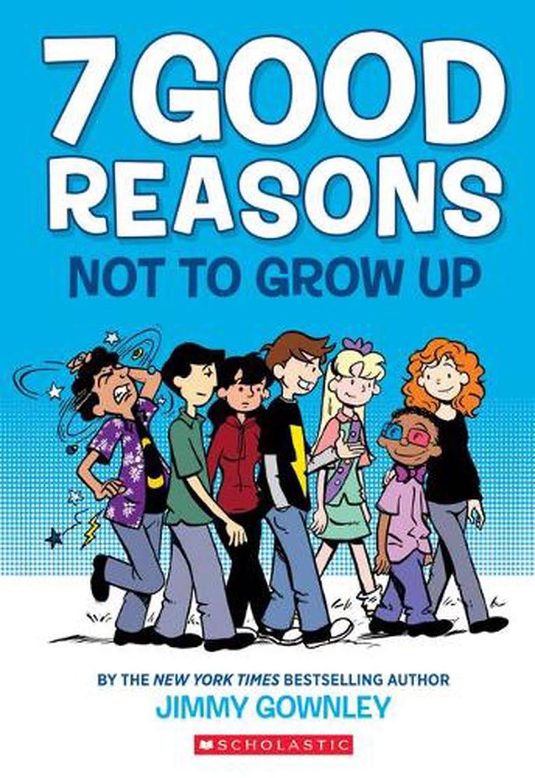 7 Good Reasons Not to Grow Up: A Graphic Novel by Jimmy Gownley