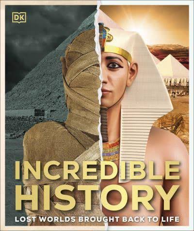 Incredible History: The Greatest Moments of World History Come Alive! [Book]