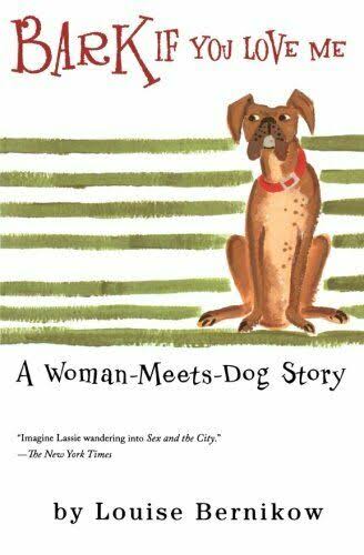 Bark If You Love Me: A Woman-meets-dog Story [Book]