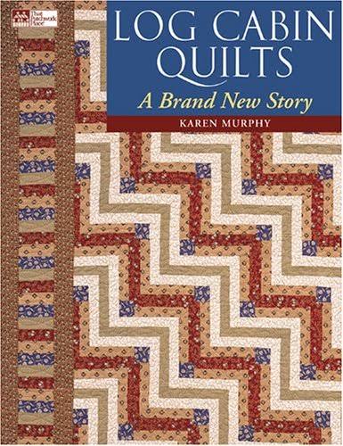 Log Cabin Quilts: A Brand New Story [Book]