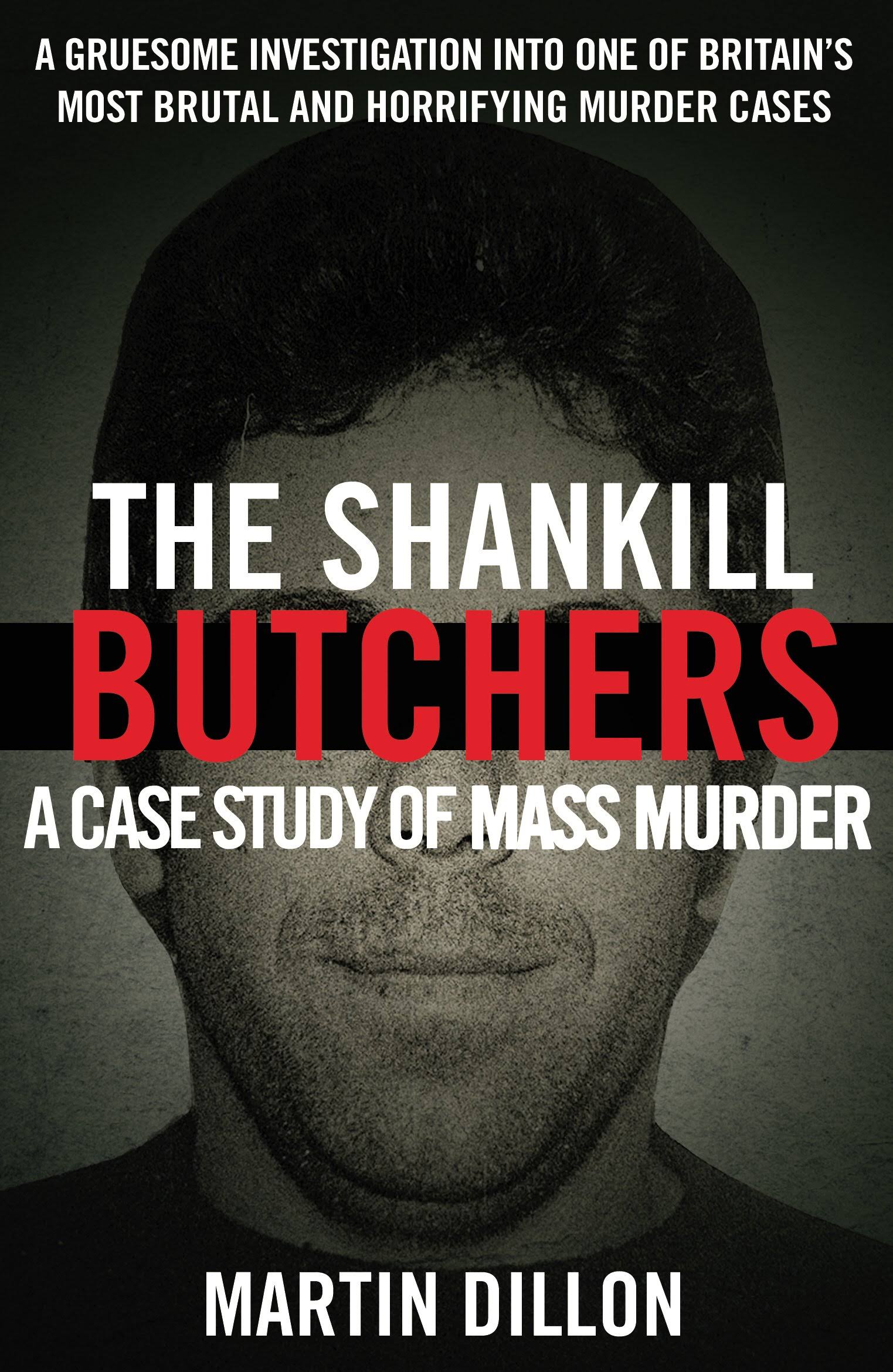 The Shankill Butchers: A Case Study of Mass Murder - Martin Dillon