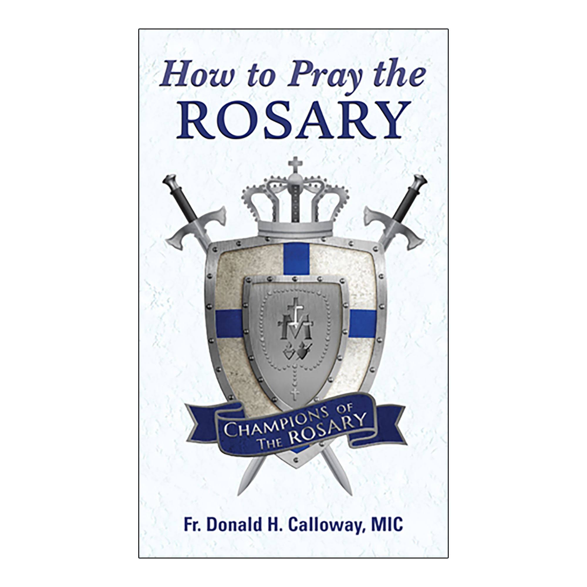 How to Pray The Rosary - Donald H. Calloway