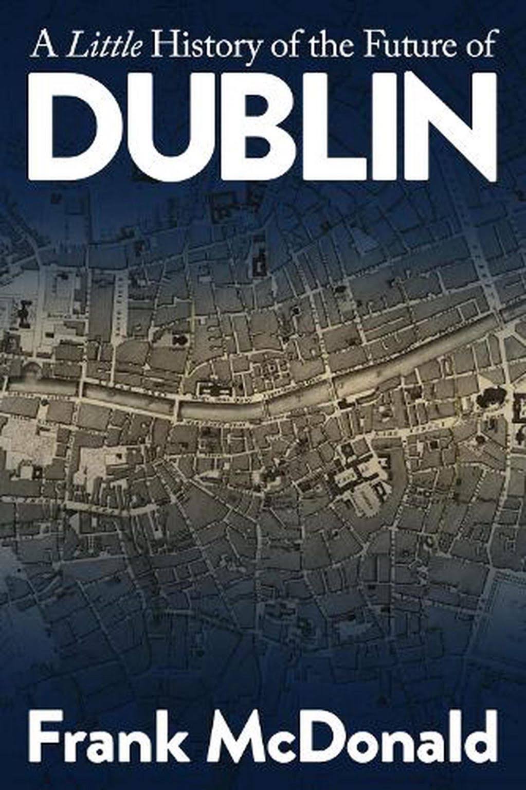 A Little History of the Future of Dublin [Book]