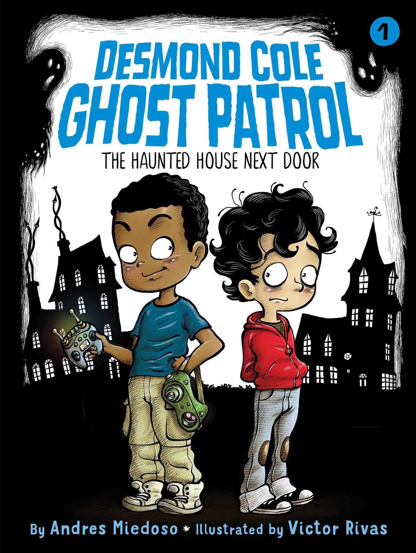 Desmond Cole Ghost Patrol: The Haunted House Next Door - Andres Miedoso