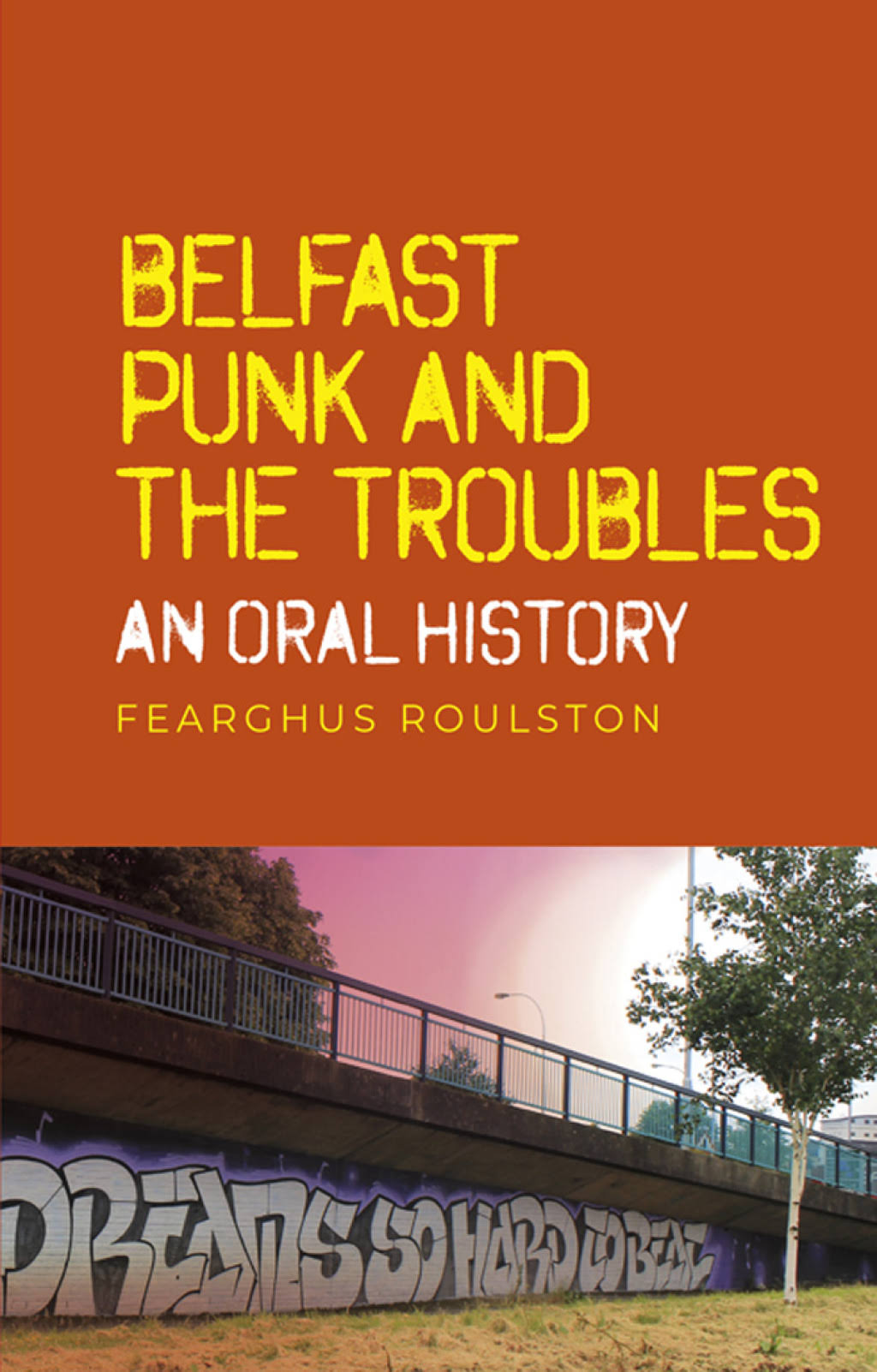 Belfast Punk and the Troubles: an Oral History [Book]