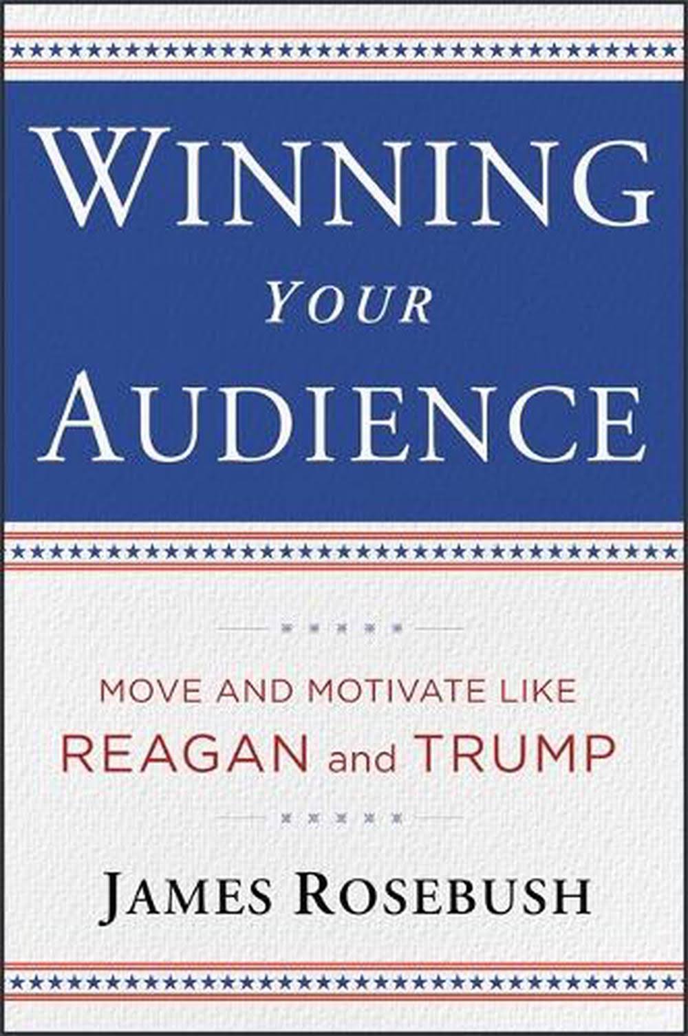 Winning Your Audience by James Rosebush