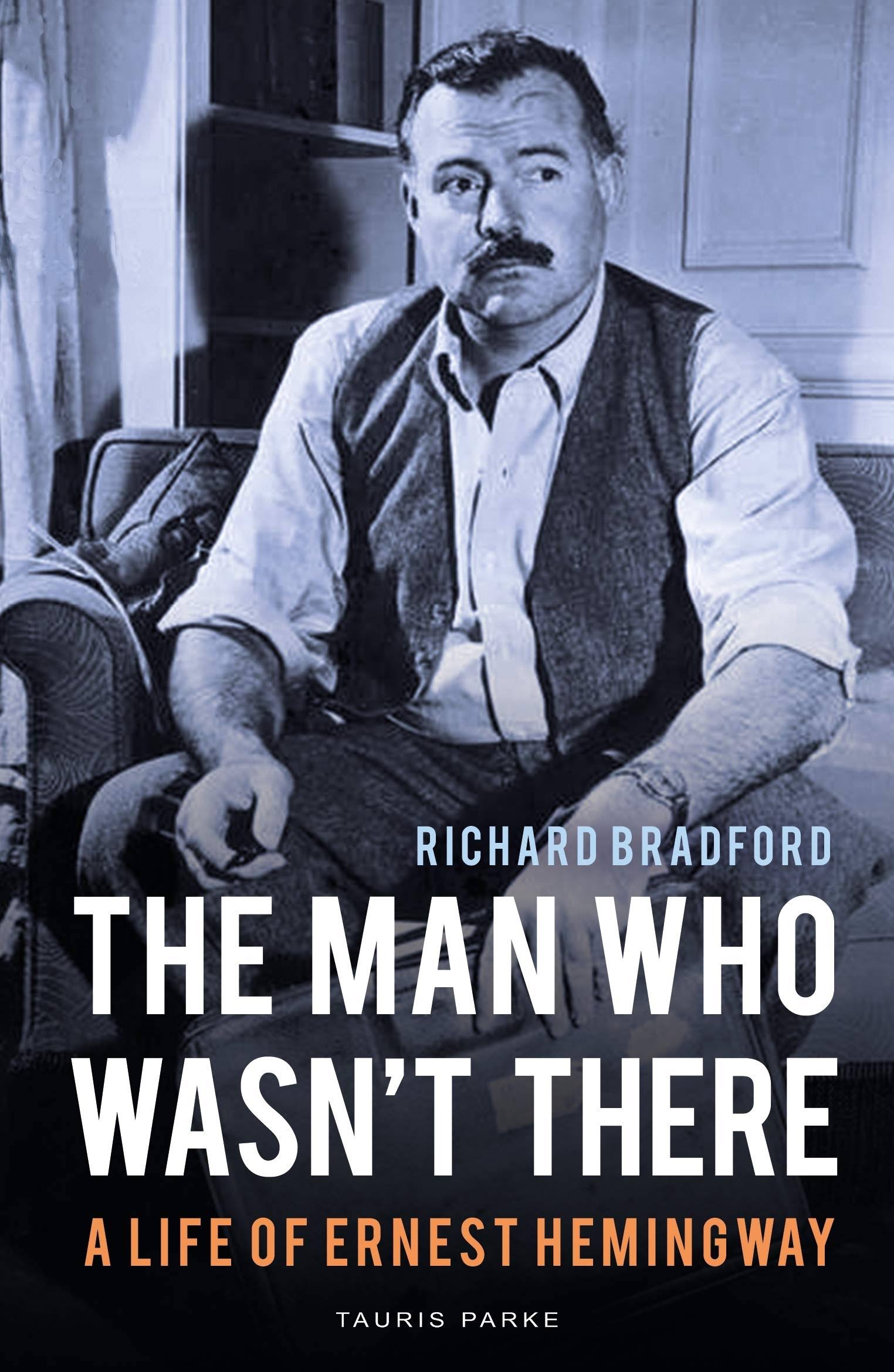 The Man Who Wasn't There: A Life of Ernest Hemingway [Book]
