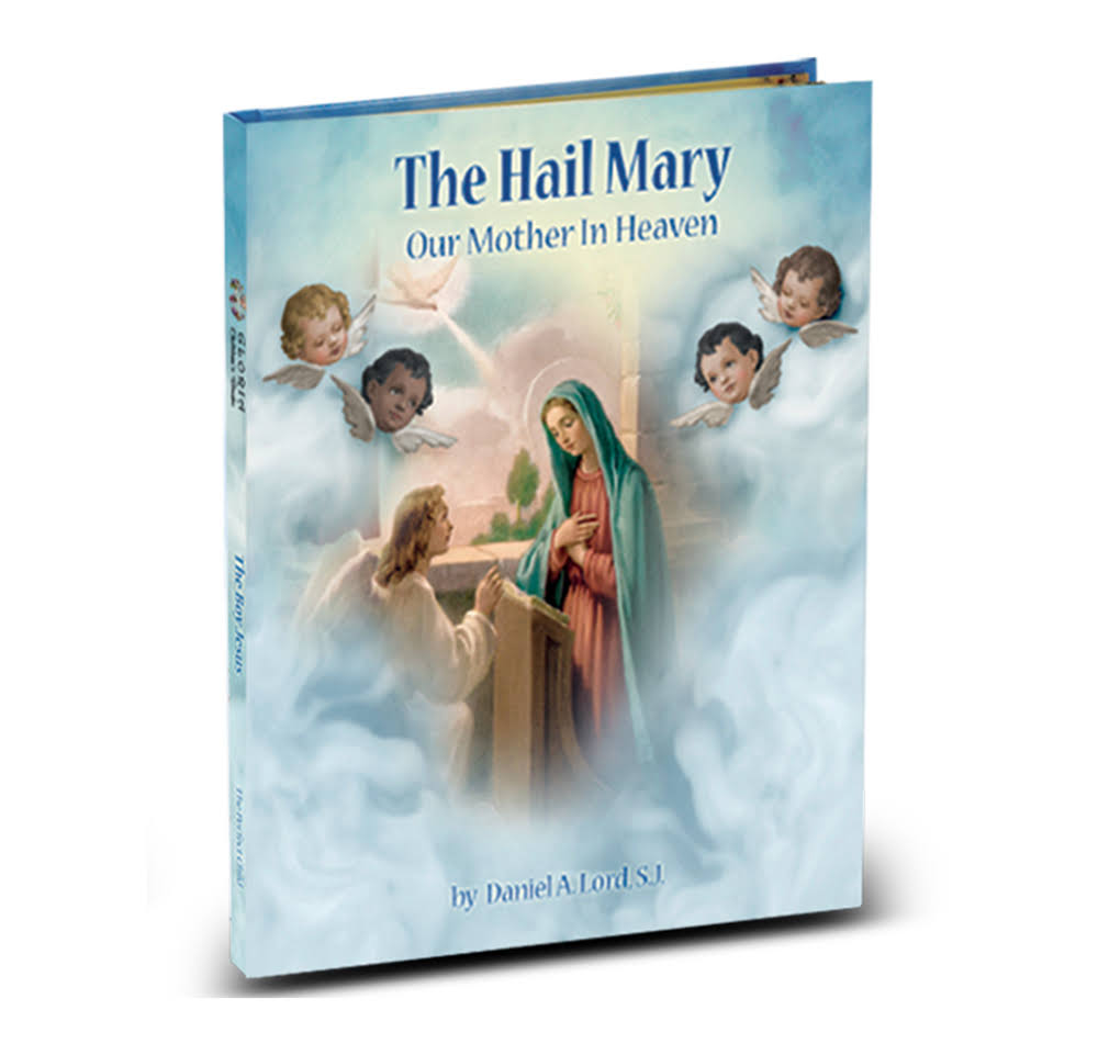 The Hail Mary Our Mother in Heaven - Daniel A. Lord. S. J