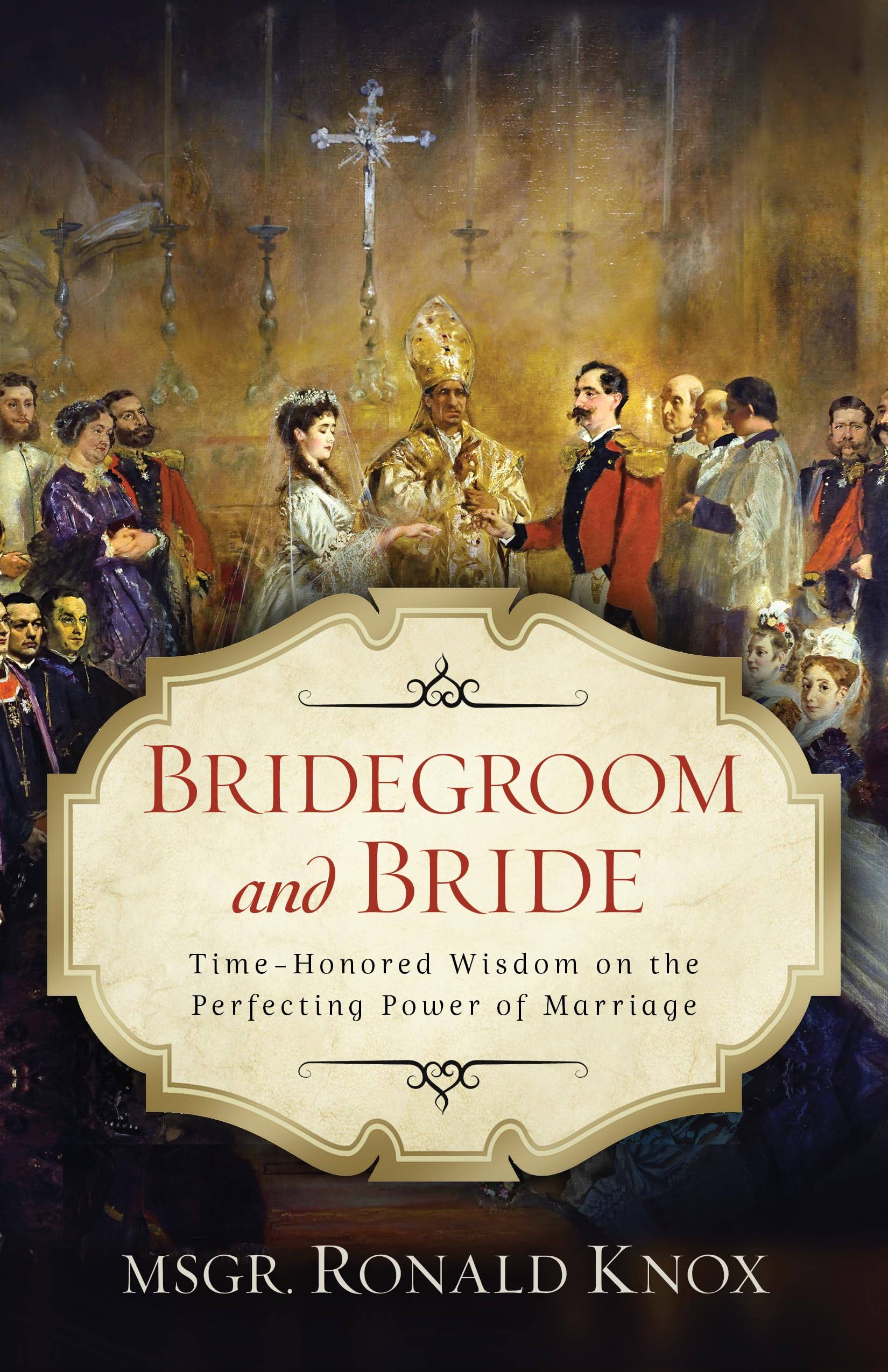 Bridegroom and Bride: Time-Honored Wisdom on the Perfecting Power of Marriage [Book]