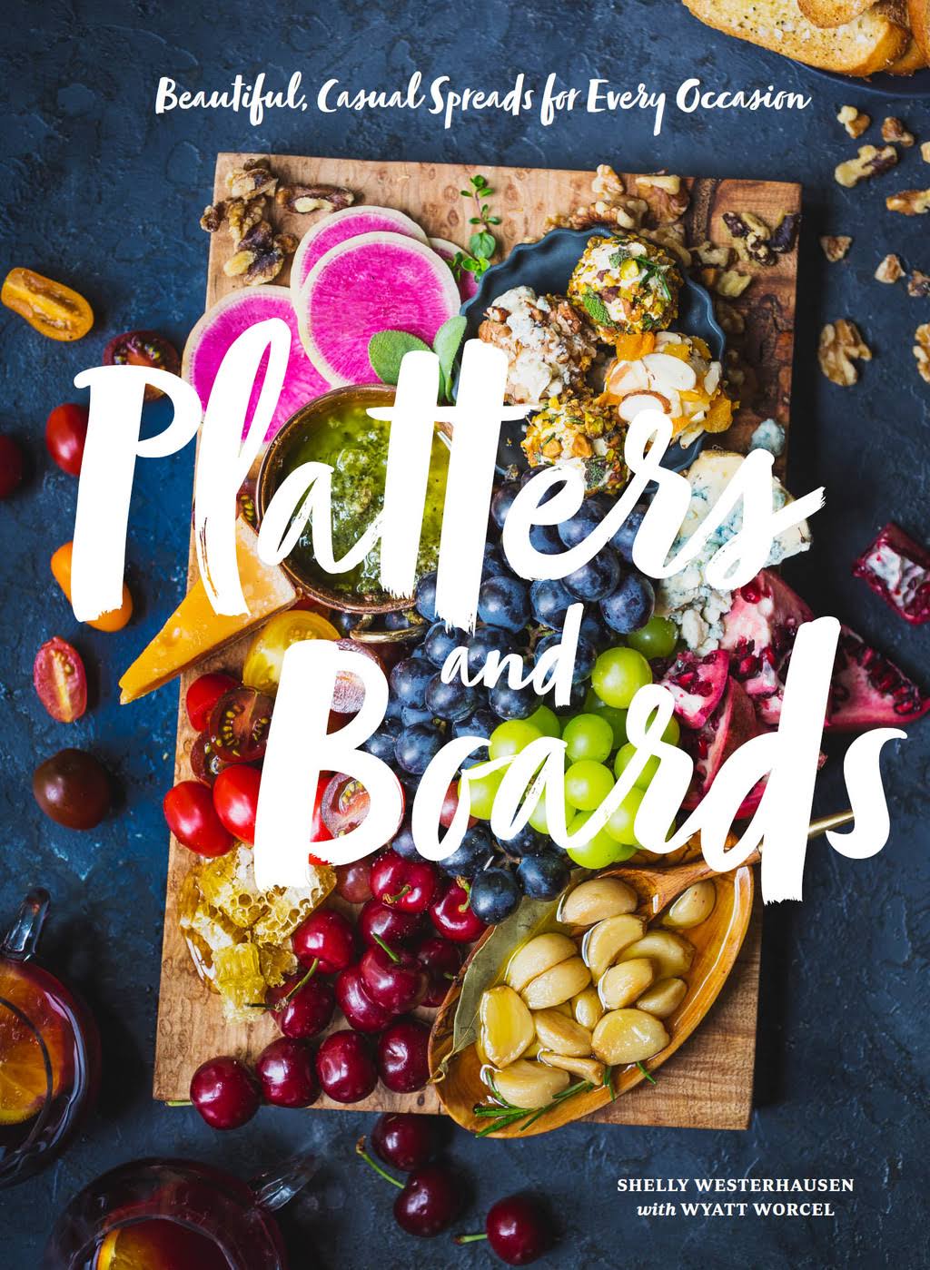 Platters and Boards: Beautiful, Casual Spreads for Every Occasion (Appetizer Cookbooks, Dinner Party Planning Books, Food Presentation Books) [Book]