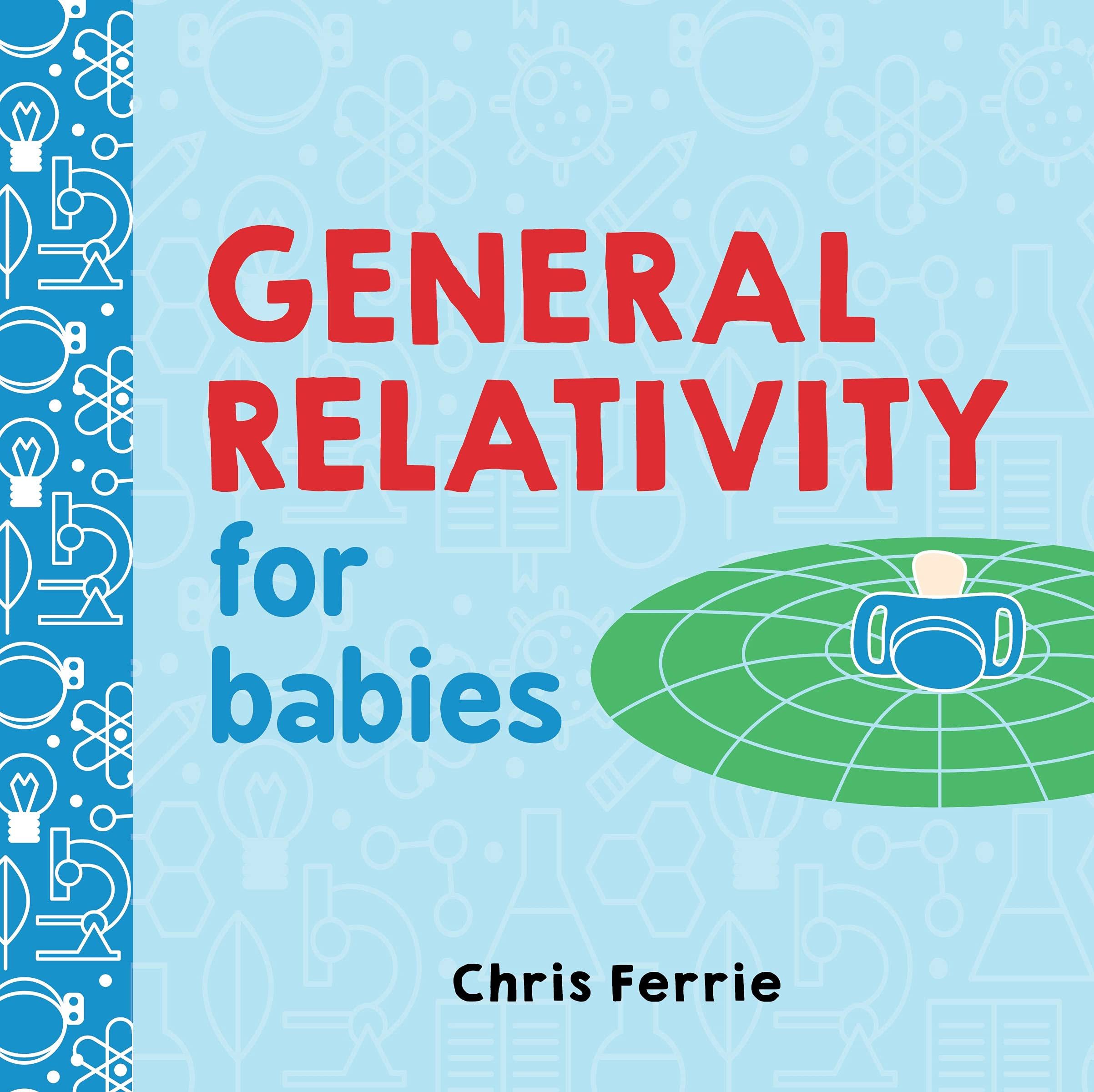 General Relativity For Babies - Chris Ferrie
