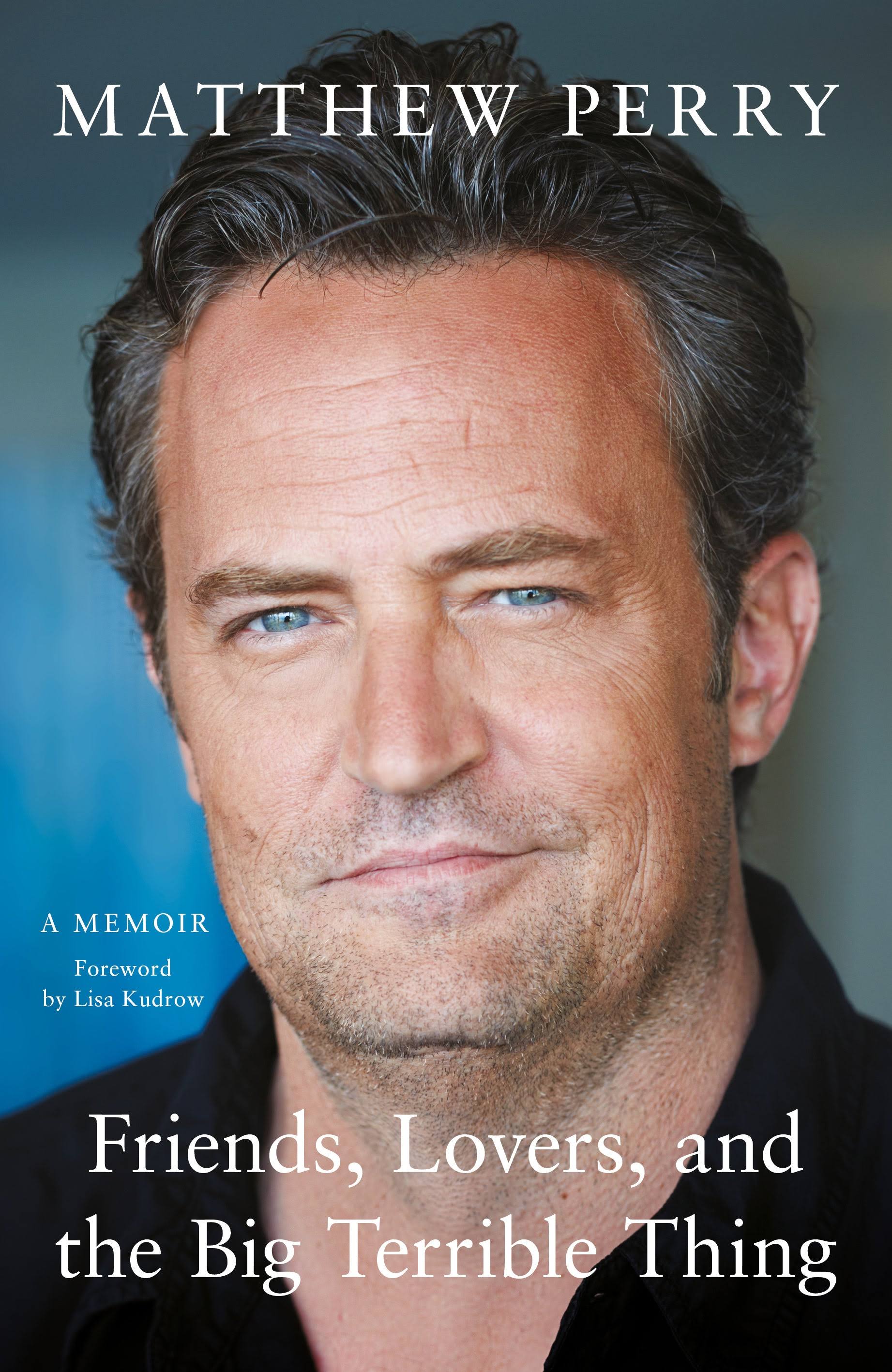 Friends, Lovers and the Big Terrible Thing by Matthew Perry