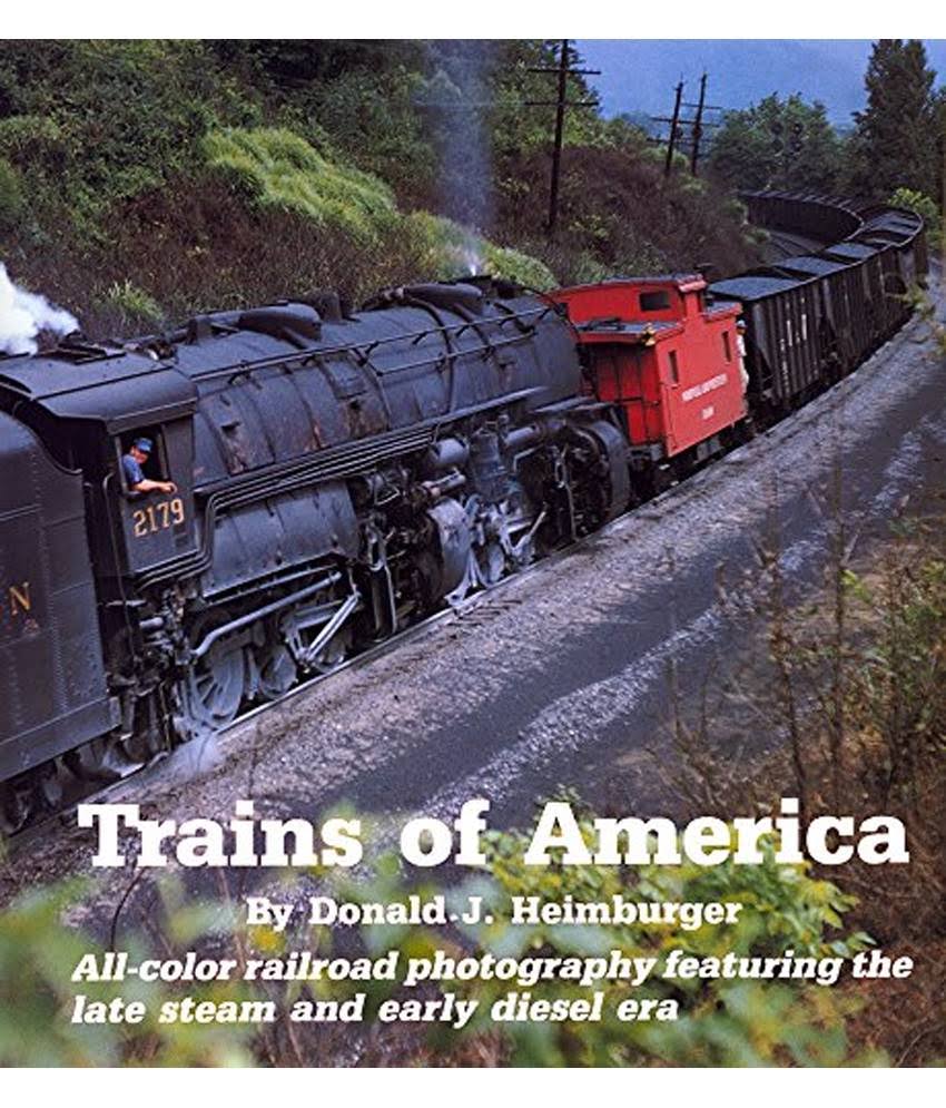Trains of America: All-color Railroad Photography Featuring the Late Steam and Early Diesel Era [Book]