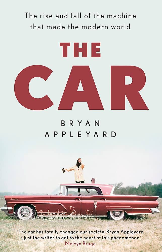 The Car: The Rise and Fall of the Machine That Made the Modern World [Book]